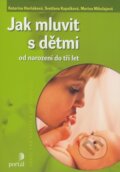 Kniha: Jak mluvit s dětmi od narození do tří let (Katarína Horňáková, Marína Mikulajová a Svetlana Kapalková), 2009 Kniha: Jak mluvit s dětmi od narození do tří let (Katarína Horňáková, Marína Mikulajová a Svetlana Kapalková), 2009