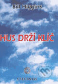 Kniha: Hus drží klíč (Bill Higgins). Stefanos, 2005 Kniha: Hus drží klíč (Bill Higgins). Stefanos, 2005