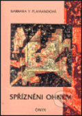Kniha: Spříznění ohněm (Barbara Y. Flamandová). Onyx, 2000 Kniha: Spříznění ohněm (Barbara Y. Flamandová). Onyx, 2000
