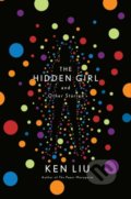 Kniha: The Hidden Girl and Other Stories (Ken Liu). Head of Zeus, 2020 Kniha: The Hidden Girl and Other Stories (Ken Liu). Head of Zeus, 2020