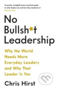 Kniha: No Bullsh*t Leadership (Chris Hirst). Profile Books, 2020 Kniha: No Bullsh*t Leadership (Chris Hirst). Profile Books, 2020