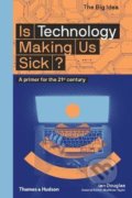 Kniha: Is Technology Making Us Sick? (Ian Douglas). Thames & Hudson, 2020 Kniha: Is Technology Making Us Sick? (Ian Douglas). Thames & Hudson, 2020