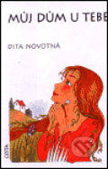 Kniha: Můj dům u tebe (Dita Novotná). Cesta, 2001 Kniha: Můj dům u tebe (Dita Novotná). Cesta, 2001