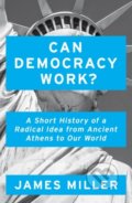 Kniha: Can Democracy Work? (James Miller). Oneworld, 2020 Kniha: Can Democracy Work? (James Miller). Oneworld, 2020