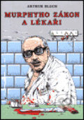 Kniha: Murphyho zákon a lékaři (Arthur Bloch). Argo, 2000 Kniha: Murphyho zákon a lékaři (Arthur Bloch). Argo, 2000