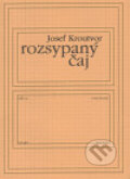 Kniha: Rozsypaný čaj (Josef Kroutvor). Knihovna Jana Drdy, 2005 Kniha: Rozsypaný čaj (Josef Kroutvor). Knihovna Jana Drdy, 2005
