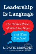 Kniha: Leadership Is Language (L. David Marquet). Alpress, 2020 Kniha: Leadership Is Language (L. David Marquet). Alpress, 2020