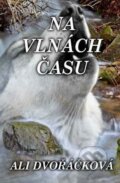 E-kniha: Na vlnách času (Ali Dvořáčková) E-kniha: Na vlnách času (Ali Dvořáčková)