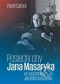 Kniha: Poslední dny Jana Masaryka ve vzpomínkách Jaromíra Smutného, 2020 Kniha: Poslední dny Jana Masaryka ve vzpomínkách Jaromíra Smutného, 2020