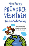 Kniha: Průvodce vesmírem pro začátečníky (Mike Dooley). Pragma, 2020 Kniha: Průvodce vesmírem pro začátečníky (Mike Dooley). Pragma, 2020