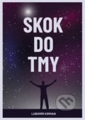 Kniha: Skok do tmy (Lubomír Kirman). Pointa, 2020 Kniha: Skok do tmy (Lubomír Kirman). Pointa, 2020