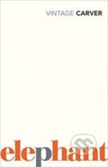Kniha: Elephant (Raymond Carver). Vintage, 2018 Kniha: Elephant (Raymond Carver). Vintage, 2018