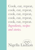 Kniha: Cook, Eat, Repeat (Nigella Lawson). Chatto and Windus, 2020 Kniha: Cook, Eat, Repeat (Nigella Lawson). Chatto and Windus, 2020