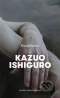 Kniha: Neutěšenci (Kazuo Ishiguro). Argo, 2020 Kniha: Neutěšenci (Kazuo Ishiguro). Argo, 2020