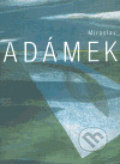 Kniha: Miroslav Adámek (Týnská literární kavárna). Týnská literární kavárna, 2004 Kniha: Miroslav Adámek (Týnská literární kavárna). Týnská literární kavárna, 2004