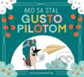 Kniha: Ako sa stal Gusto pilotom (Lucia Zednikovičová). Slovart, 2020 Kniha: Ako sa stal Gusto pilotom (Lucia Zednikovičová). Slovart, 2020