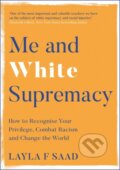 Kniha: Me and White Supremacy (Layla Saad). Quercus, 2020 Kniha: Me and White Supremacy (Layla Saad). Quercus, 2020