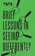 Kniha: Brief Lessons in Seeing Differently (Frances Ambler). Ilex, 2020 Kniha: Brief Lessons in Seeing Differently (Frances Ambler). Ilex, 2020