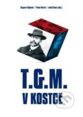 Kniha: T.G.M. v kostce (Dagmar Hájková, Lukáš Rous a Pavel Horák). Masarykův ústav AV ČR, 2020 Kniha: T.G.M. v kostce (Dagmar Hájková, Lukáš Rous a Pavel Horák). Masarykův ústav AV ČR, 2020