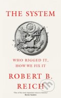 Kniha: The System: Who Rigged It, How We Fix It (Robert B. Reich). Picador, 2020 Kniha: The System: Who Rigged It, How We Fix It (Robert B. Reich). Picador, 2020