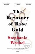 Kniha: The Recovery of Rose Gold (Stephanie Wrobel). Michael Joseph, 2020 Kniha: The Recovery of Rose Gold (Stephanie Wrobel). Michael Joseph, 2020