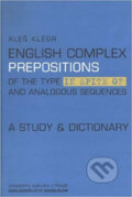 Kniha: English complex prepositions (Aleš Klégr). Karolinum, 2002 Kniha: English complex prepositions (Aleš Klégr). Karolinum, 2002