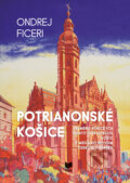 Kniha: Potrianonské Košice (Ondrej Ficeri). VEDA, 2019 Kniha: Potrianonské Košice (Ondrej Ficeri). VEDA, 2019