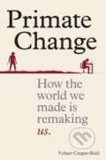 Kniha: Primate Change (Vybarr Cregan-Reid). Cassell, 2020 Kniha: Primate Change (Vybarr Cregan-Reid). Cassell, 2020