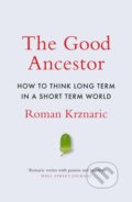 Kniha: The Good Ancestor (Roman Krznaric). WH Allen, 2020 Kniha: The Good Ancestor (Roman Krznaric). WH Allen, 2020