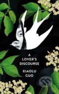 Kniha: A Lover's Discourse (Xiaolu Guo). Chatto and Windus, 2020 Kniha: A Lover's Discourse (Xiaolu Guo). Chatto and Windus, 2020