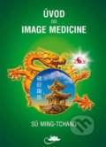 Kniha: Úvod do Image Medicine (Sü Ming-tchang). Centrum nejvyššího poznání, 2020 Kniha: Úvod do Image Medicine (Sü Ming-tchang). Centrum nejvyššího poznání, 2020