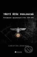 Kniha: Třetí říše poslouchá (Christian Jennings). CPRESS, 2020 Kniha: Třetí říše poslouchá (Christian Jennings). CPRESS, 2020