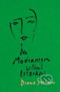 Kniha: No Modernism Without Lesbians (Diana Souhami). Head of Zeus, 2020 Kniha: No Modernism Without Lesbians (Diana Souhami). Head of Zeus, 2020