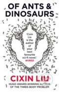 Kniha: Of Ants and Dinosaurs (Cixin Liu). Head of Zeus, 2020 Kniha: Of Ants and Dinosaurs (Cixin Liu). Head of Zeus, 2020