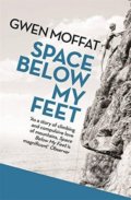 Space Below My Feet - Gwen Moffat, Orion, 2014