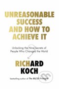 Kniha: Unreasonable Success and How to Achieve It (Richard Koch). Piatkus, 2020 Kniha: Unreasonable Success and How to Achieve It (Richard Koch). Piatkus, 2020