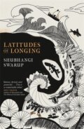 Kniha: Latitudes of Longing (Shubhangi Swarup). Riverrun, 2020 Kniha: Latitudes of Longing (Shubhangi Swarup). Riverrun, 2020