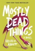 Kniha: Mostly Dead Things (Kristen Arnett). Corsair, 2019 Kniha: Mostly Dead Things (Kristen Arnett). Corsair, 2019