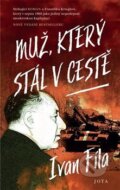 Kniha: Muž, který stál v cestě (Ivan Fila). Jota, 2020 Kniha: Muž, který stál v cestě (Ivan Fila). Jota, 2020