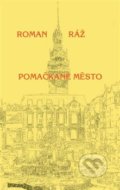 Kniha: Pomačkané město (Roman Ráž). Akropolis, 2020 Kniha: Pomačkané město (Roman Ráž). Akropolis, 2020