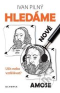 Kniha: Hledáme nové Amose (Ivan Pilný). Olympia, 2020 Kniha: Hledáme nové Amose (Ivan Pilný). Olympia, 2020