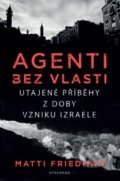 Kniha: Agenti bez vlasti (Matti Friedman). Vyšehrad, 2021 Kniha: Agenti bez vlasti (Matti Friedman). Vyšehrad, 2021