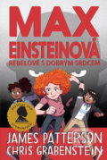 Kniha: Max Einsteinová 2 - Rebelové s dobrým srdcem (Chris Grabenstein a James Patterson). Brio, 2020 Kniha: Max Einsteinová 2 - Rebelové s dobrým srdcem (Chris Grabenstein a James Patterson). Brio, 2020