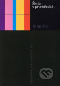 Kniha: Škola v proměnách (Milan Pol). Muni Press, 2013 Kniha: Škola v proměnách (Milan Pol). Muni Press, 2013