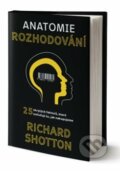 Kniha: Anatomie rozhodování (Richard Shotton). Via, 2020 Kniha: Anatomie rozhodování (Richard Shotton). Via, 2020