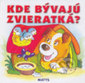 Kniha: Kde bývajú zvieratká? (Adolf Dudek). Matys, 2009 Kniha: Kde bývajú zvieratká? (Adolf Dudek). Matys, 2009