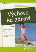 Kniha: Výchova ke zdraví (Dagmar Kubátová, Jitka Machová a kolektív). Grada, 2009 Kniha: Výchova ke zdraví (Dagmar Kubátová, Jitka Machová a kolektív). Grada, 2009