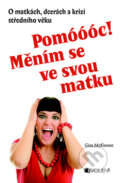 Kniha: Pomóóóc! Měním se ve svou matku! (Gina McKinnon). Nakladatelství Fragment, 2009 Kniha: Pomóóóc! Měním se ve svou matku! (Gina McKinnon). Nakladatelství Fragment, 2009