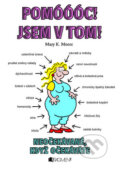 Kniha: Pomóóóc! Jsem v tom! (Mary K. Moore). Nakladatelství Fragment, 2009 Kniha: Pomóóóc! Jsem v tom! (Mary K. Moore). Nakladatelství Fragment, 2009