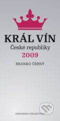 Kniha: Král vín České republiky 2009 (Branko Černý). Geronimo Collection, 2009 Kniha: Král vín České republiky 2009 (Branko Černý). Geronimo Collection, 2009
